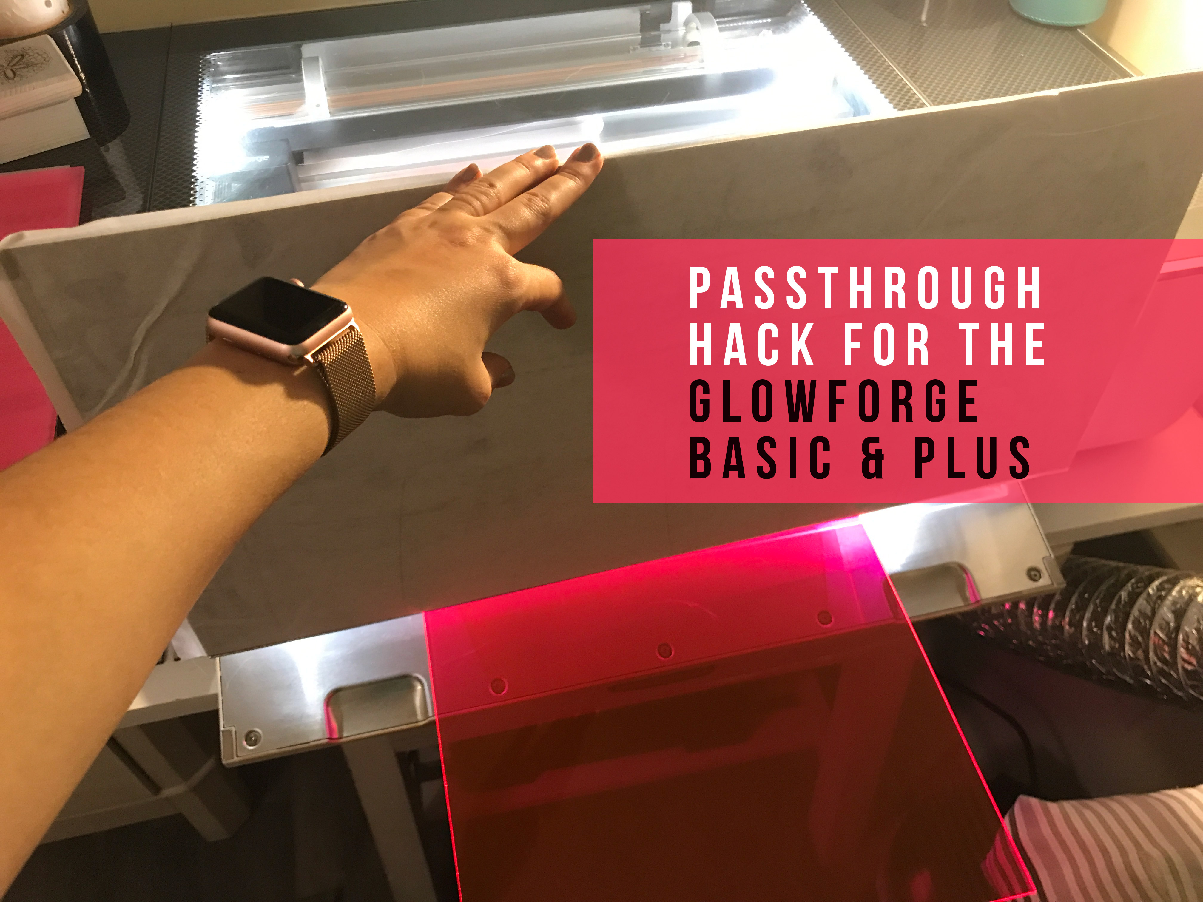 Passthrough Hack for the Glowforge Basic or Plus - Danielle Wethington