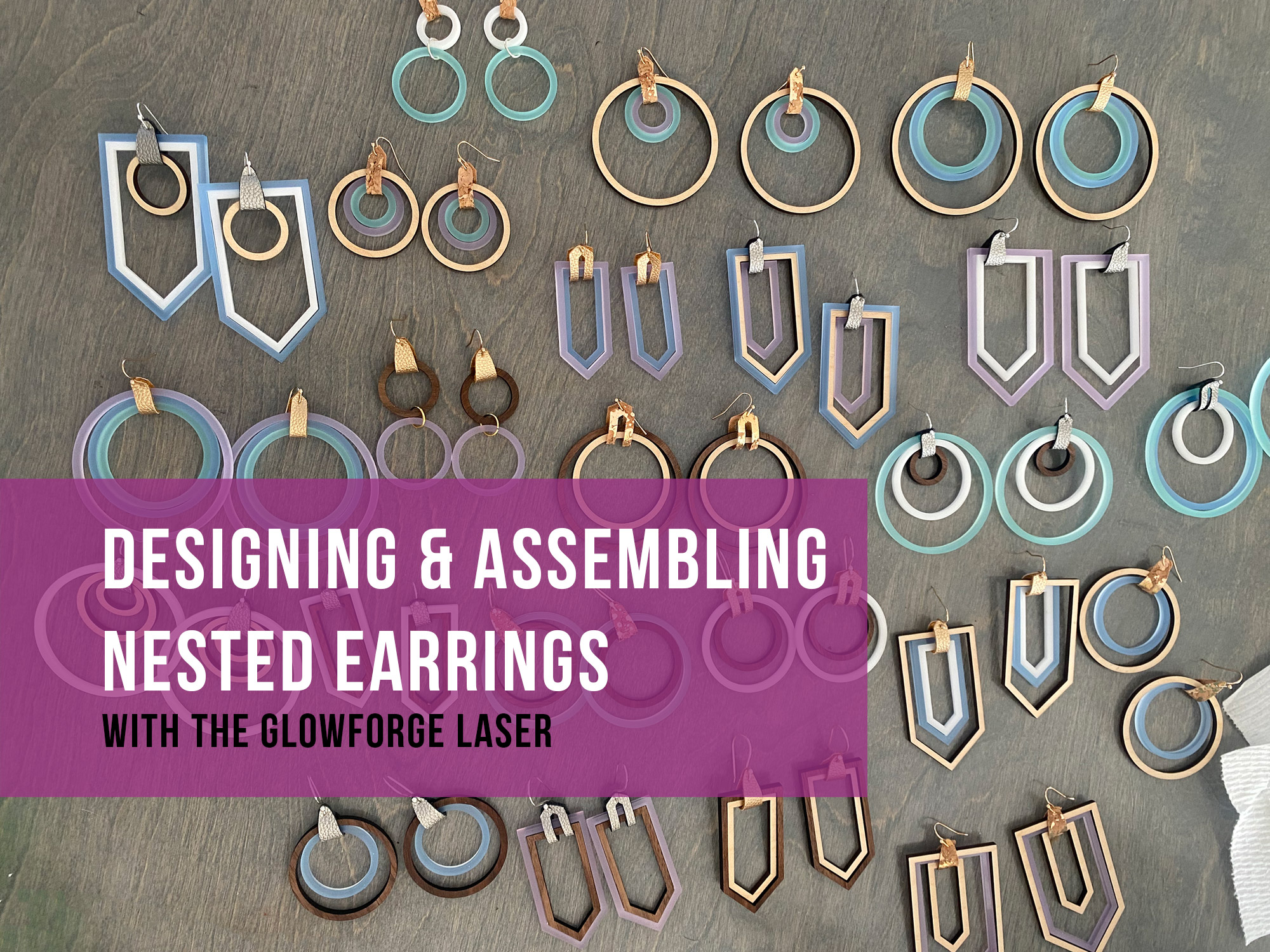 Designing and Assembling Nested Earrings for the Glowforge Laser