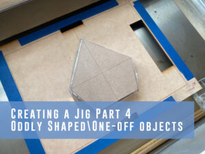 Read more about the article Making a Lasercut Jig Part IV – The One Off Item