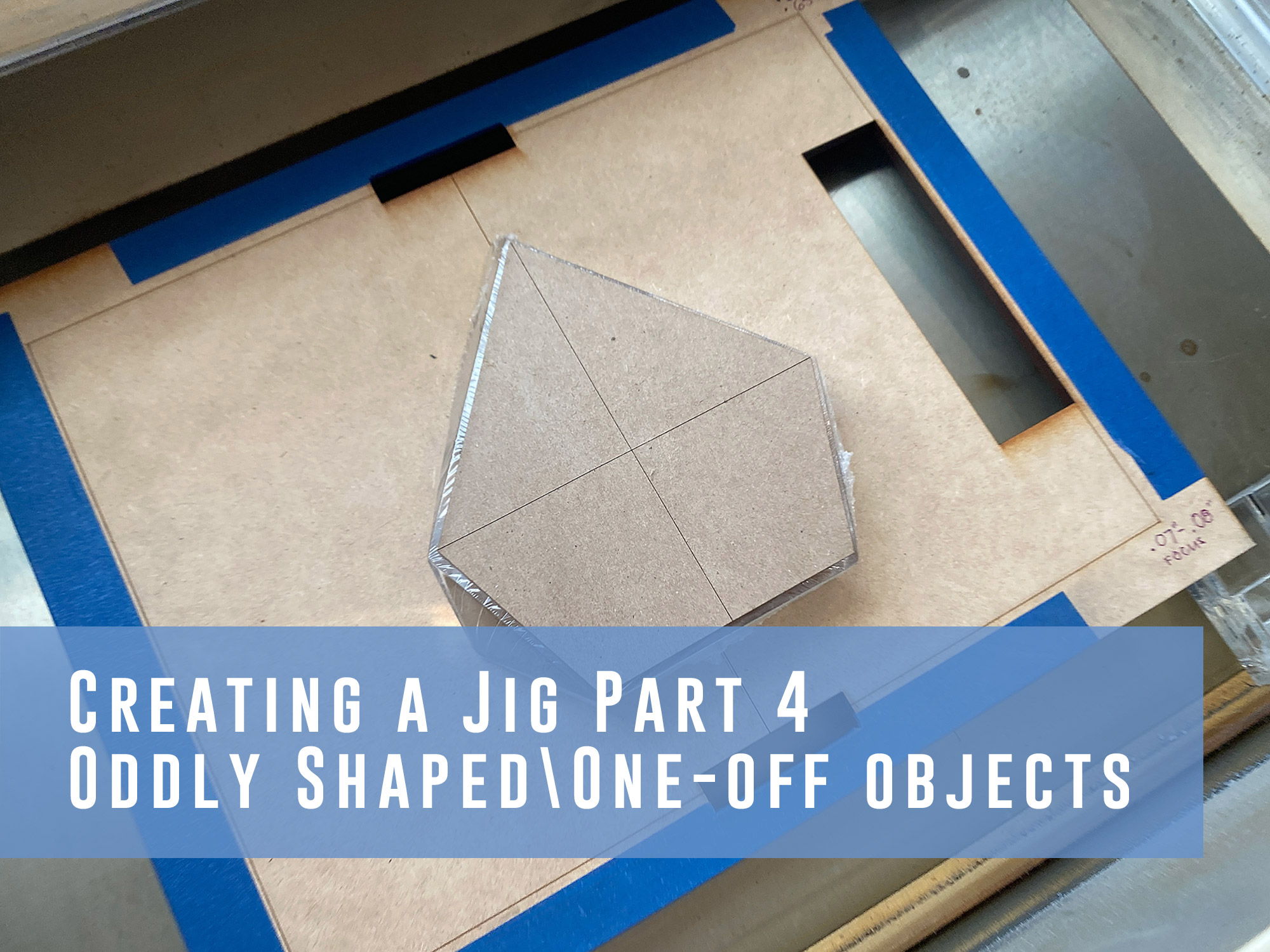 Making a Lasercut Jig Part IV – The One Off Item